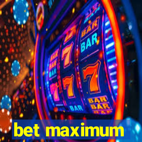 bet maximum